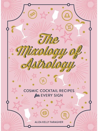 The Mixology of Astrology by Aliza Kelly