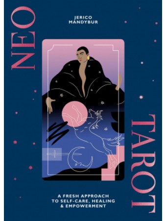 Neo Tarot : A Fresh Approach to Self-Care, Healing & Empowerment by Jerico Mandybur