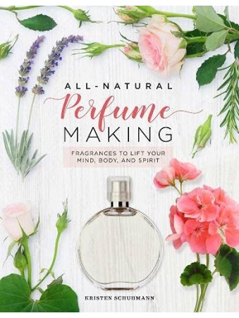 All-Natural Perfume Making by Kristen Schuhmann
