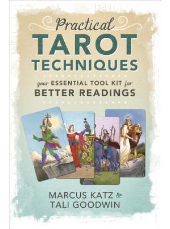 Practical Tarot Techniques by Marcus Katz & Tali Goodwin