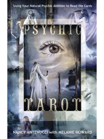 Psychic Tarot : Using Your Natural Psychic Abilities to Read the Cards by Nancy C. Antenucci & Melanie A. Howard 