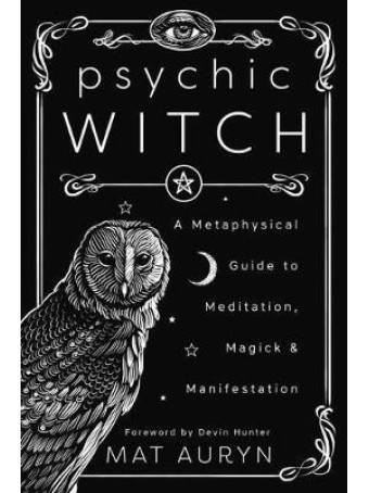 Psychic Witch : A Metaphysical Guide to Meditation, Magick and Manifestation by Mat Auryn $40