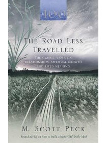 The Road Less Travelled : A New Psychology of Love, Traditional Values and Spiritual Growth by M. Scott Peck