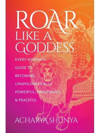 Roar Like a Goddess by Acharya Shunya