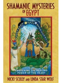Shamanic Mysteries of Egypt by Nicki Scully & Linda Wolf Star