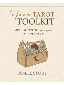 Your Tarot Toolkit : Simple Activities for Your Daily Practice by Ru-Lee Story