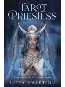Tarot Priestess : Using the Cards to Heal, Grow & Serve by Leeza Robertson