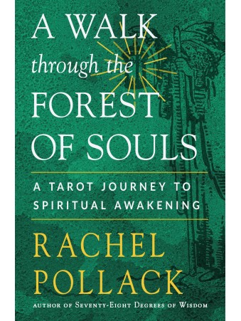 A Walk through the Forest of Souls : A Tarot Journey to Spiritual Awakening by Rachel Pollack