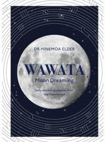 Wawata - Moon Dreaming : Daily wisdom guided by Hina, the Maori moon by Hinemoa Elder