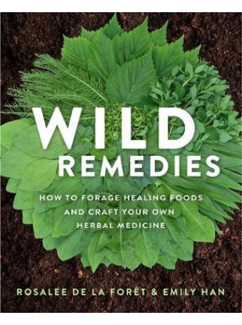 Wild Remedies by Rosalee de la Foret & Emily Han