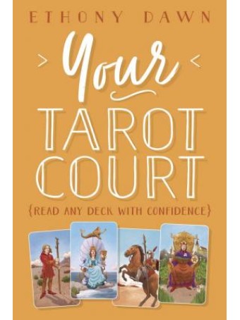 Your Tarot Court : Read Any Deck With Confidence by Ethony Dawn