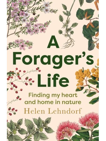 A Forager's Life by Helen Lehndorf