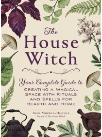 The House Witch by Arin Murphy-Hiscock