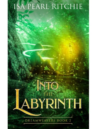 Into the Labyrinth : Dreamweavers Book 2 by Isa Pearl Ritchie