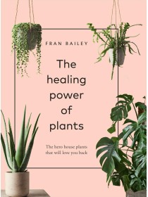 The Healing Power of Plants by Fran Bailey