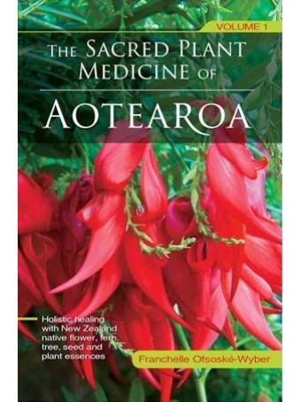 The Sacred Plant Medicine of Aotearoa Volume 1 Expanded Second Edition by Franchelle Ofsoske-Wyber. 