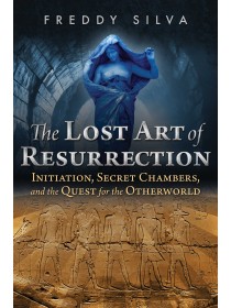 The Lost Art of Resurrection by Freddy Silva
