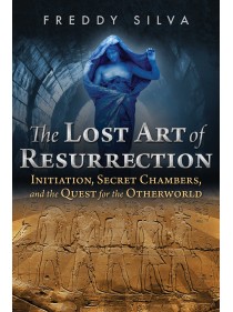 The Lost Art of Resurrection by Freddy Silva