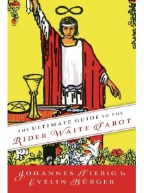 The Ultimate Guide to the Rider Waite Tarot by Johannes Fiebig and Evelin Bürger