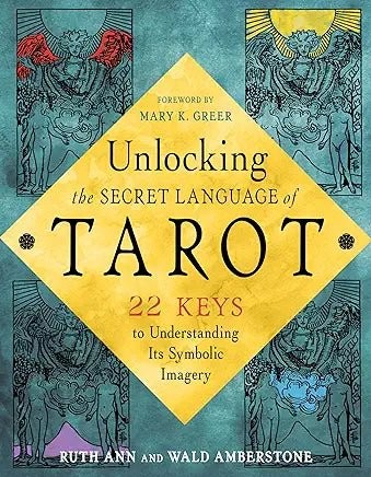 Unlocking the Secret Language of Tarot : 22 Keys to Understanding Its Symbolic Imagery by Wald & Ruth Ann Amberstone